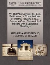 W. Thomas Davis Et Al., Etc., Petitioners, V. Commissioner of Internal Revenue. U.S. Supreme Court Transcript of Record with Supporting Pleadings