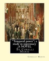 Temporal power ; a study in supremacy, By Corelli Marie A NOVEL