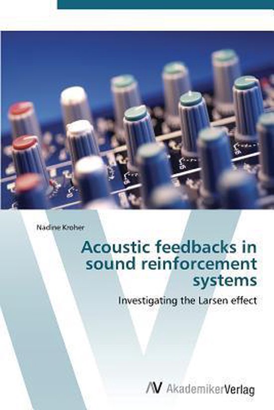 Acoustic Feedbacks in Sound Reinforcement Systems 9783639384413