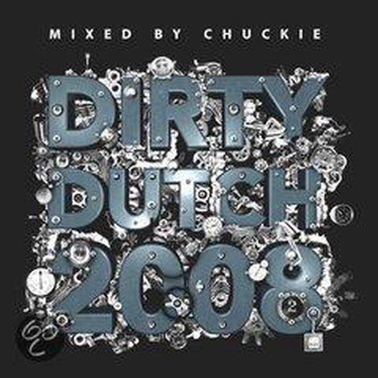Albumcover met de tekst "DIRTY DUTCH 2008 MIXED BY CHUCKIE" in 3D-letters, omringd door tandwielen en klokken.
