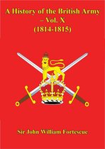 A History of the British Army 11 - A History Of The British Army – Vol. X – (1814-1815)