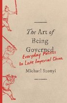 The Art of Being Governed – Everyday Politics in Late Imperial China