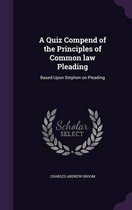 A Quiz Compend of the Principles of Common Law Pleading