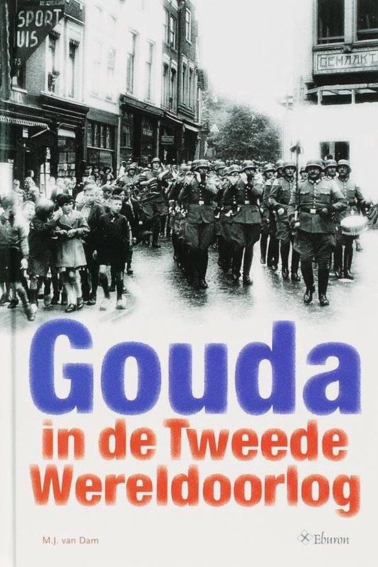 Cover van het boek 'Gouda in de Tweede Wereldoorlog' van R. van Dam