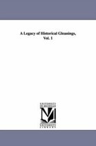 A Legacy of Historical Gleanings, Vol. 1