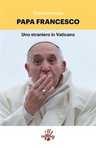 Papa Francesco, uno straniero in Vaticano