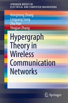 SpringerBriefs in Electrical and Computer Engineering - Hypergraph Theory in Wireless Communication Networks