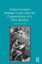 Julius Caesar's Bellum Civile and the Composition of a New Reality