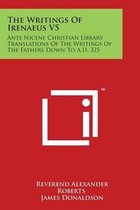 The Writings of Irenaeus V5
