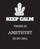 Keep Calm There is Amethyst in my Bra