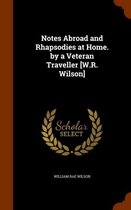 Notes Abroad and Rhapsodies at Home. by a Veteran Traveller [W.R. Wilson]