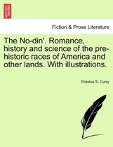 The No-Din'. Romance, History and Science of the Pre-Historic Races of America and Other Lands. with Illustrations.
