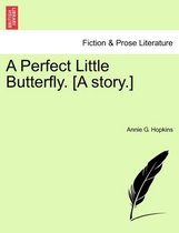 A Perfect Little Butterfly. [A Story.]