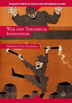 Palgrave Studies in Theatre and Performance History - War and Theatrical Innovation