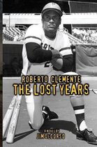 Roberto Clemente - The Lost Years
