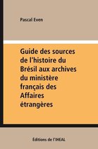 Travaux et mémoires - Guide des sources de l'histoire du Brésil aux archives du ministère français des Affaires étrangères