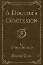 A Doctor's Confession (Classic Reprint)
