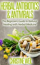 Natural Health & Natural Cures Series - Herbal Antibiotics & Antivirals: Natural Healing with Herbal Medicine
