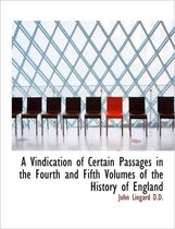 A Vindication of Certain Passages in the Fourth and Fifth Volumes of the History of England