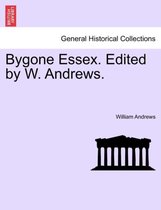 Bygone Essex. Edited by W. Andrews.