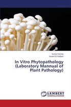 In Vitro Phytopathology (Laboratory Mannual of Plant Pathology)