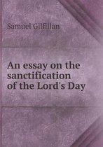 An essay on the sanctification of the Lord's Day