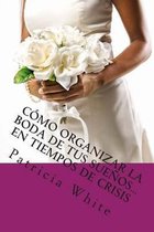 C mo Organizar La Boda de Tus Sue os...En Tiempos de Crisis