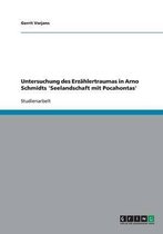 Untersuchung Des Erz hlertraumas in Arno Schmidts 'seelandschaft Mit Pocahontas'