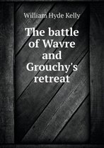The battle of Wavre and Grouchy's retreat