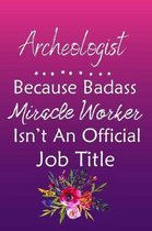 Archeologist Because Bad Ass Miracle Worker Isn't An Official Job Title