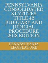 Pennsylvania Consolidated Statutes Title 42 Judiciary and Judicial Procedure 2018 Edition