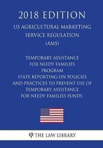 Temporary Assistance for Needy Families Program - State Reporting on Policies and Practices to Prevent Use of Temporary Assistance for Needy Families Funds (Us Administration of Children and 