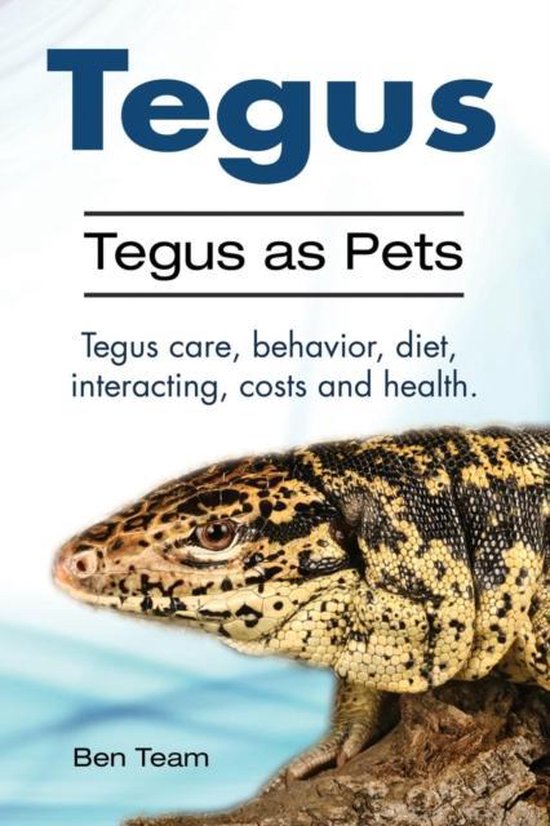 Tegus. Tegus as Pets. Tegus care, behavior, diet, interactin ... - cover
