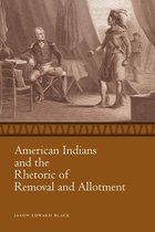 Race, Rhetoric, and Media Series - American Indians and the Rhetoric of Removal and Allotment