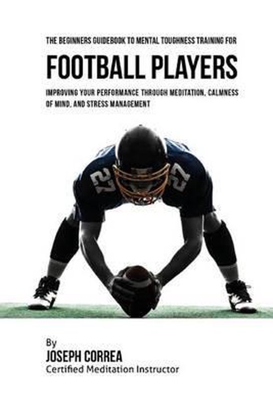 The Beginners Guidebook To Mental Toughness Training For Foo ... - cover