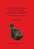 L' eta del Bronzo Media e Recente in Liguria (Italia nord occidentale)