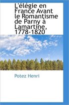 L' L Gie En France Avant Le Romantisme de Parny Lamartine, 1778-1820