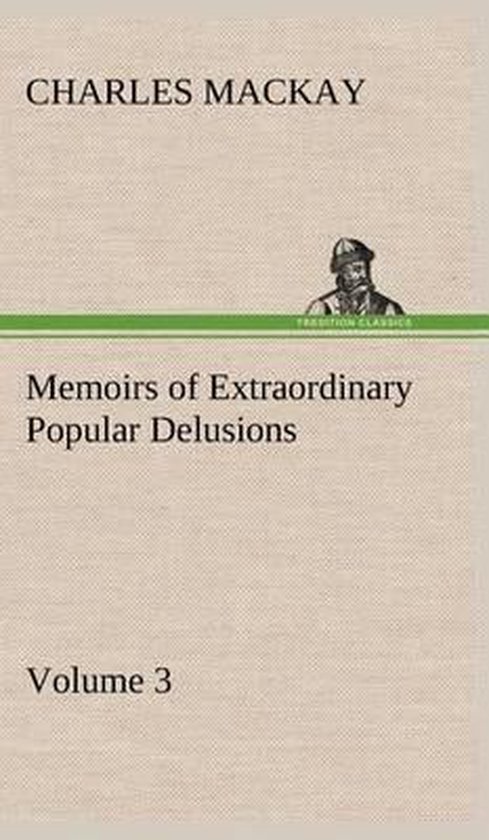 Memoirs of Extraordinary Popular Delusions - Volume 3