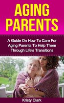 Aging Book Series - The Perfect Guide To Understand How We Age And How To Slow Down The Aging Process. - Aging Parents: A Guide On How To Care For Aging Parents To Help Them Through Life's Transitions.