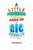 A Little Progress Each Day Adds Up To Big Results NOTEBOOK