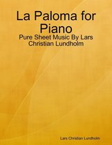 La Paloma for Piano - Pure Sheet Music By Lars Christian Lundholm