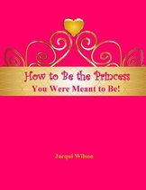 How to Be the Princess You Were Meant to Be! (Pink)