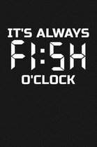 It's Always FISH O'Clock