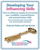Developing Your Influencing Skills: How to Influence People by Increasing Your Credibility, Trustworthiness  and Communication Skills.