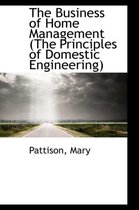 The Business of Home Management (the Principles of Domestic Engineering)