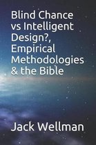 Blind Chance vs Intelligent Design?, Empirical Methodologies & the Bible