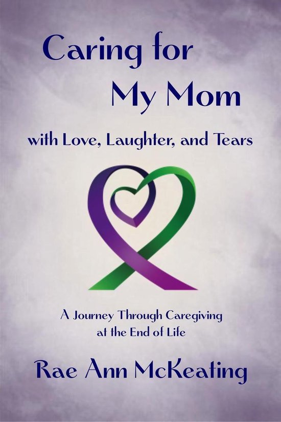 Caring for My Mom, with Love, Laughter, and Tears: A Journey ... - cover