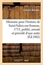 Memoire Pour L'Histoire de Saint-Valery-Sur-Somme, 1713, Publie, Annote