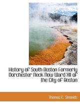 History of South Boston Formerly Dorchester Neck Now Ward XII of the City of Boston