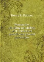 Roman law pleading an outline of its historical growth and general princliples